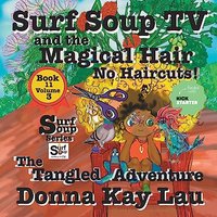 Surf Soup TV and the Magical Hair: No Haircuts! The Tangled Adventure Book 11 Volume 3 - Surf Soup TV and the Magical Hair: No Haircuts! The Tangled Adventure Book 11 Volume 3 - jetzt bei oelder-buchhandlung.de kaufen