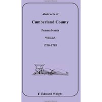 Abstracts of Cumberland County, Pennsylvania Wills 1750-1785