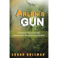 Arlen’s Gun: A Novel of War in Vietnam - a Journey from Alienation to Brotherhood - Arlen’s Gun: A Novel of War in Vietnam - a Journey from Alienation to Brotherhood - jetzt bei oelder-buchhandlung.de kaufen