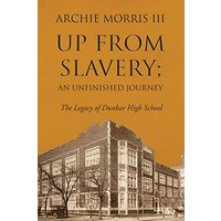 Up from Slavery; an Unfinished Journey: The Legacy of Dunbar High School - Up from Slavery; an Unfinished Journey: The Legacy of Dunbar High School - jetzt bei oelder-buchhandlung.de kaufen
