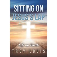 Sitting on Jesus’s Lap: Life on Earth - Sitting on Jesus’s Lap: Life on Earth - jetzt bei oelder-buchhandlung.de kaufen