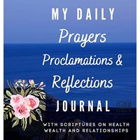 My Daily Prayers Proclamations and Reflections Journal: With Scriptures on Health Wealth and Relationships - My Daily Prayers Proclamations and Reflections Journal: With Scriptures on Health Wealth and Relationships - jetzt bei oelder-buchhandlung.de kaufen