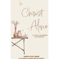 In Christ Alone: A Look at Blessings in Ephesians 1 (Radiant Study, Band 1) - In Christ Alone: A Look at Blessings in Ephesians 1 (Radiant Study, Band 1) - jetzt bei oelder-buchhandlung.de kaufen
