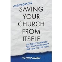 Saving Your Church From Itself - Study Guide: Six Subtle Behaviors That Tear Teams Apart and How To Stop Them - Saving Your Church From Itself - Study Guide: Six Subtle Behaviors That Tear Teams Apart and How To Stop Them - jetzt bei oelder-buchhandlung.de kaufen