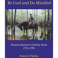 Be Cool and Do Mischief: Francis Marion's Orderly Book - Be Cool and Do Mischief: Francis Marion's Orderly Book - jetzt bei oelder-buchhandlung.de kaufen