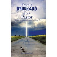 From a Drunkard to a Pastor: Discovering Completeness in Christ - From a Drunkard to a Pastor: Discovering Completeness in Christ - jetzt bei oelder-buchhandlung.de kaufen