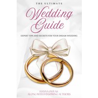 The Ultimate Wedding Guide: Expert Tips and Secrets for Your Dream Wedding - The Ultimate Wedding Guide: Expert Tips and Secrets for Your Dream Wedding - jetzt bei oelder-buchhandlung.de kaufen