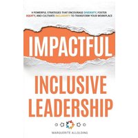 IMPACTFUL INCLUSIVE LEADERSHIP: 9 POWERFUL STRATEGIES THAT ENCOURAGE DIVERSITY, FOSTER EQUALITY, AND CULTIVATE INCLUSIVITY TO TRANSFORM YOUR ... Inclusivity to Transform Your Workplace - IMPACTFUL INCLUSIVE LEADERSHIP: 9 POWERFUL STRATEGIES THAT ENCOURAGE DIVERSITY, FOSTER EQUALITY, AND CULTIVATE INCLUSIVITY TO TRANSFORM YOUR ... Inclusivity to Transform Your Workplace - jetzt bei oelder-buchhandlung.de kaufen