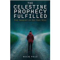 The Celestine Prophecy Fulfilled: The Insight of No Free Will - The Celestine Prophecy Fulfilled: The Insight of No Free Will - jetzt bei oelder-buchhandlung.de kaufen