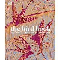 The Bird Book: The Stories, Science, and History of Birds