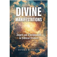 Divine Manifestations: Angels and Theophanies in Biblical Studies - Divine Manifestations: Angels and Theophanies in Biblical Studies - jetzt bei oelder-buchhandlung.de kaufen