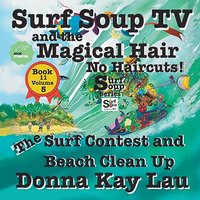 Surf Soup TV and the Magical Hair: No Haircuts! The Surf Contest and Beach Clean Up Book 11 Volume 5 - Surf Soup TV and the Magical Hair: No Haircuts! The Surf Contest and Beach Clean Up Book 11 Volume 5 - jetzt bei oelder-buchhandlung.de kaufen
