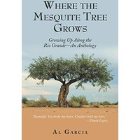 Where the Mesquite Tree Grows: Growing Up Along the Rio Grande – An Anthology - Where the Mesquite Tree Grows: Growing Up Along the Rio Grande – An Anthology - jetzt bei oelder-buchhandlung.de kaufen