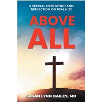 Above All: A Special Meditation and Reflection on Psalm 22 - Above All: A Special Meditation and Reflection on Psalm 22 - jetzt bei oelder-buchhandlung.de kaufen