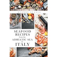 Seafood Recipes from the Adriatic Sea in Italy - Seafood Recipes from the Adriatic Sea in Italy - jetzt bei oelder-buchhandlung.de kaufen