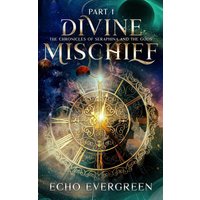 Divine Mischief Part 1: The Chronicles of Seraphina and the Gods - Divine Mischief Part 1: The Chronicles of Seraphina and the Gods - jetzt bei oelder-buchhandlung.de kaufen