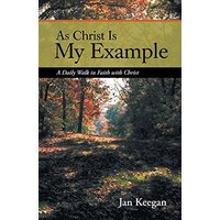 As Christ is my Example: A Daily Walk in Faith with Christ - As Christ is my Example: A Daily Walk in Faith with Christ - jetzt bei oelder-buchhandlung.de kaufen