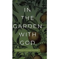 In the Garden with God: Meditations to Cultivate Your Spirit (Quiet Moments with God) - In the Garden with God: Meditations to Cultivate Your Spirit (Quiet Moments with God) - jetzt bei oelder-buchhandlung.de kaufen