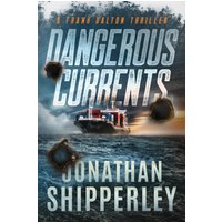 Dangerous Currents: A Frank Dalton Thriller (Frank Dalton Thrillers, Band 2) - Dangerous Currents: A Frank Dalton Thriller (Frank Dalton Thrillers, Band 2) - jetzt bei oelder-buchhandlung.de kaufen