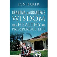 Grandma and Grandpa's Wisdom for a Healthy and Prosperous Life - Grandma and Grandpa's Wisdom for a Healthy and Prosperous Life - jetzt bei oelder-buchhandlung.de kaufen
