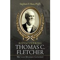 Rediscovering Thomas C. Fletcher: The Lost Missouri Governor - Rediscovering Thomas C. Fletcher: The Lost Missouri Governor - jetzt bei oelder-buchhandlung.de kaufen