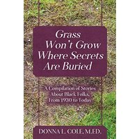 Grass Won't Grow Where Secrets Are Buried: A Compilation of Stories About Black Folks, From 1930 to Today - Grass Won't Grow Where Secrets Are Buried: A Compilation of Stories About Black Folks, From 1930 to Today - jetzt bei oelder-buchhandlung.de kaufen