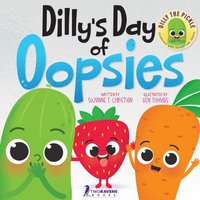 Dilly's Day Of Oopsies: A Confidence Boosting Toddler Book About Making Mistakes (Dilly The Pickle: Learning & Adventure Series) - Dilly's Day Of Oopsies: A Confidence Boosting Toddler Book About Making Mistakes (Dilly The Pickle: Learning & Adventure Series) - jetzt bei oelder-buchhandlung.de kaufen