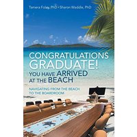 Congratulations Graduate! You Have Arrived at the Beach: Navigating from the Beach to the Boardroom - Congratulations Graduate! You Have Arrived at the Beach: Navigating from the Beach to the Boardroom - jetzt bei oelder-buchhandlung.de kaufen