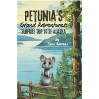 Petunia's Grand Adventures: Surprise Trip to SE Alaska - Petunia's Grand Adventures: Surprise Trip to SE Alaska - jetzt bei oelder-buchhandlung.de kaufen