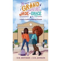 The Grand Adventures of Jade and Grace: A Girl's Guide to Making Friends - The Grand Adventures of Jade and Grace: A Girl's Guide to Making Friends - jetzt bei oelder-buchhandlung.de kaufen