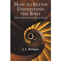 How to Better Understand the Bible: Dispensationalism Made Simple - How to Better Understand the Bible: Dispensationalism Made Simple - jetzt bei oelder-buchhandlung.de kaufen