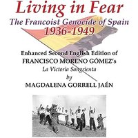 Living in Fear The Francoist Genocide of Spain 1936-1949: An appalling humanitarian catastrophe seen through the study of the brutal repression in Cordoba city and province - Living in Fear The Francoist Genocide of Spain 1936-1949: An appalling humanitarian catastrophe seen through the study of the brutal repression in Cordoba city and province - jetzt bei oelder-buchhandlung.de kaufen