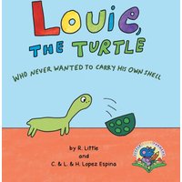 Louie, the Turtle Who Never Wanted to Carry His Own Shell - Louie, the Turtle Who Never Wanted to Carry His Own Shell - jetzt bei oelder-buchhandlung.de kaufen