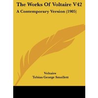 The Works Of Voltaire V42: A Contemporary Version (1905)