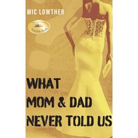 What Mom & Dad Never Told Us - What Mom & Dad Never Told Us - jetzt bei oelder-buchhandlung.de kaufen