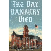 The Day Danbury Died - The Day Danbury Died - jetzt bei oelder-buchhandlung.de kaufen