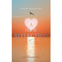 A New Reflection: Creating Your Best Self - A New Reflection: Creating Your Best Self - jetzt bei oelder-buchhandlung.de kaufen