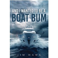 And I Wanted To Be A Boat Bum - And I Wanted To Be A Boat Bum - jetzt bei oelder-buchhandlung.de kaufen