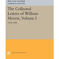 The Collected Letters of William Morris, Volume I: 1848-1880 (Princeton Legacy Library)