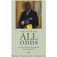 Against All Odds: From Surviving to Thriving with My Unbeatable God - Against All Odds: From Surviving to Thriving with My Unbeatable God - jetzt bei oelder-buchhandlung.de kaufen