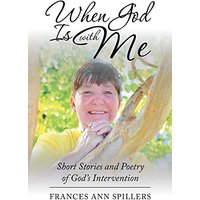 When God Is with Me: Short Stories and Poetry of God's Intervention - When God Is with Me: Short Stories and Poetry of God's Intervention - jetzt bei oelder-buchhandlung.de kaufen