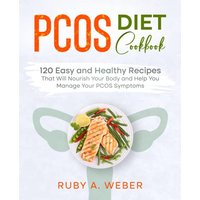 PCOS Diet Cookbook: 120 Easy and Healthy Recipes That Will Nourish Your Body and Help You Manage Your PCOS Symptoms - PCOS Diet Cookbook: 120 Easy and Healthy Recipes That Will Nourish Your Body and Help You Manage Your PCOS Symptoms - jetzt bei oelder-buchhandlung.de kaufen