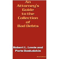 An Attorney's Guide to the Collection of Bad Debts: 2nd Edition