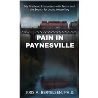 Pain in Paynesville: My Firsthand Encounters with Terror and the Search for Jacob Wetterling - Pain in Paynesville: My Firsthand Encounters with Terror and the Search for Jacob Wetterling - jetzt bei oelder-buchhandlung.de kaufen