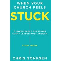 When your Church Feels Stuck - Study Guide: 7 Unavoidable Questions Every Leader Must Answer - When your Church Feels Stuck - Study Guide: 7 Unavoidable Questions Every Leader Must Answer - jetzt bei oelder-buchhandlung.de kaufen