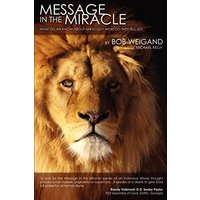 Message in the Miracle: What do we know about miracles? What do they tell us?