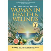 Becoming An Unstoppable Woman in Health & Wellness - Part 2: Empowering Your Journey - Strategies and Stories for Transformative Health & Wellness - Becoming An Unstoppable Woman in Health & Wellness - Part 2: Empowering Your Journey - Strategies and Stories for Transformative Health & Wellness - jetzt bei oelder-buchhandlung.de kaufen