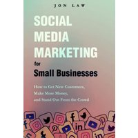Social Media Marketing for Small Businesses: How to Get New Customers, Make More Money, and Stand Out From the Crowd - Social Media Marketing for Small Businesses: How to Get New Customers, Make More Money, and Stand Out From the Crowd - jetzt bei oelder-buchhandlung.de kaufen