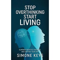 Stop Overthinking Start Living: Tips and Techniques to Reduce Stress, Calm the Mind and Increase Productivity (Happy & Healthy) - Stop Overthinking Start Living: Tips and Techniques to Reduce Stress, Calm the Mind and Increase Productivity (Happy & Healthy) - jetzt bei oelder-buchhandlung.de kaufen