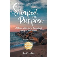 Shaped with Purpose: A Mosaic Collection if Inspirational Poetry & Short Stories - Shaped with Purpose: A Mosaic Collection if Inspirational Poetry & Short Stories - jetzt bei oelder-buchhandlung.de kaufen
